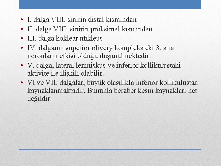  • • I. dalga VIII. sinirin distal kısmından II. dalga VIII. sinirin proksimal