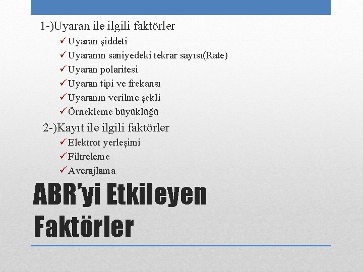 1 -)Uyaran ile ilgili faktörler Uyaran şiddeti Uyaranın saniyedeki tekrar sayısı(Rate) Uyaran polaritesi Uyaran