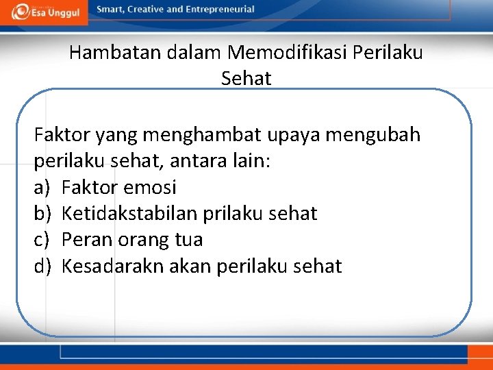 Hambatan dalam Memodifikasi Perilaku Sehat Faktor yang menghambat upaya mengubah perilaku sehat, antara lain: