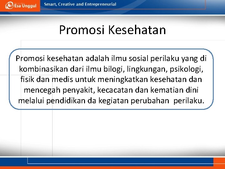 Promosi Kesehatan Promosi kesehatan adalah ilmu sosial perilaku yang di kombinasikan dari ilmu bilogi,