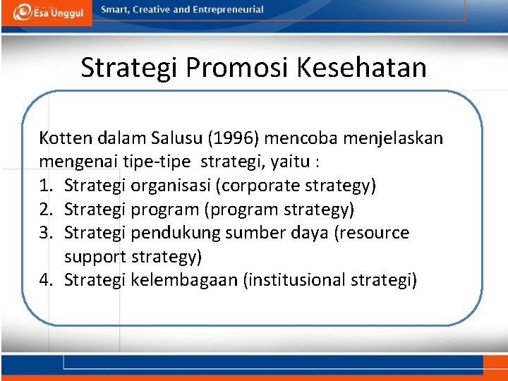 Strategi Promosi Kesehatan Kotten dalam Salusu (1996) mencoba menjelaskan mengenai tipe-tipe strategi, yaitu :