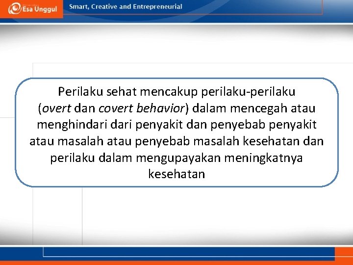 Perilaku sehat mencakup perilaku-perilaku (overt dan covert behavior) dalam mencegah atau menghindari penyakit dan