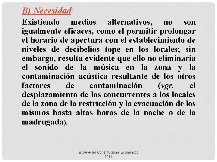 B) Necesidad: Existiendo medios alternativos, no son igualmente eficaces, como el permitir prolongar el