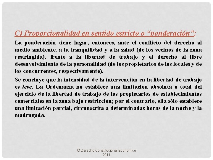 C) Proporcionalidad en sentido estricto o “ponderación”: La ponderación tiene lugar, entonces, ante el