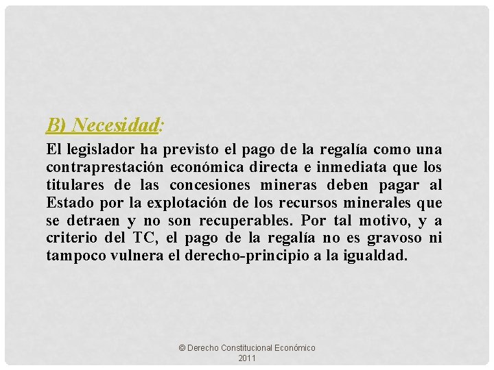 B) Necesidad: El legislador ha previsto el pago de la regalía como una contraprestación