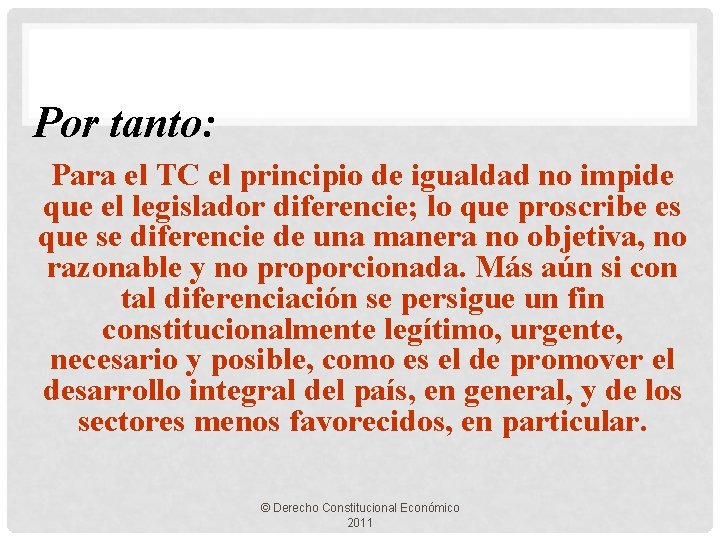 Por tanto: Para el TC el principio de igualdad no impide que el legislador