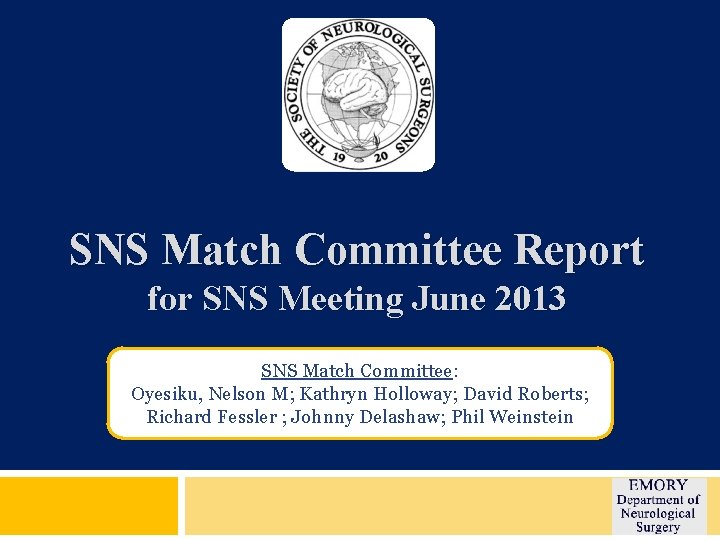 SNS Match Committee Report for SNS Meeting June 2013 SNS Match Committee: Oyesiku, Nelson