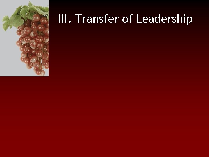 III. Transfer of Leadership 