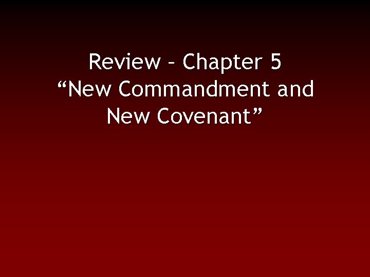 Review – Chapter 5 “New Commandment and New Covenant” 