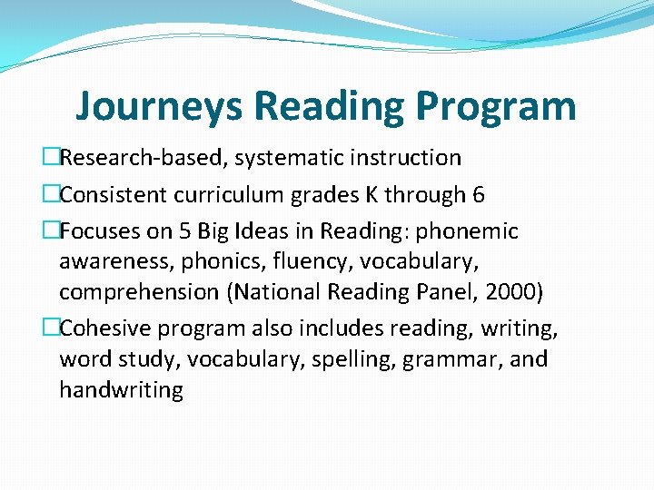 Journeys Reading Program �Research-based, systematic instruction �Consistent curriculum grades K through 6 �Focuses on