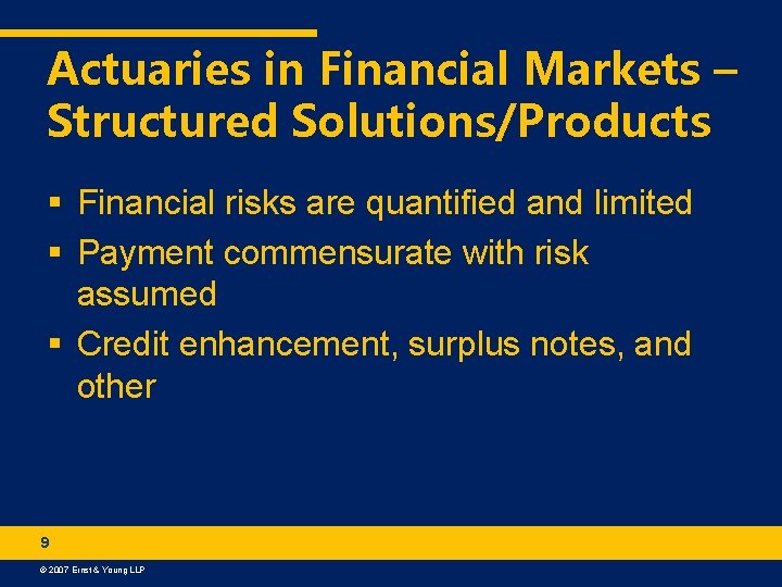 Actuaries in Financial Markets – Structured Solutions/Products § Financial risks are quantified and limited