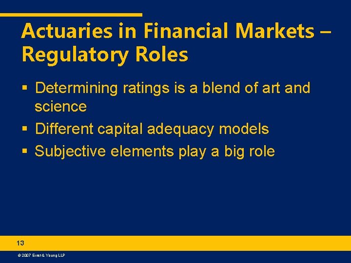 Actuaries in Financial Markets – Regulatory Roles § Determining ratings is a blend of