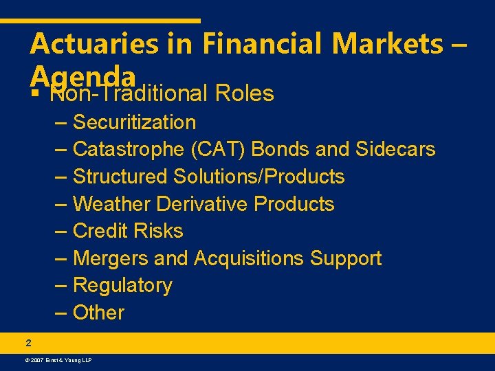 Actuaries in Financial Markets – Agenda § Non-Traditional Roles – Securitization – Catastrophe (CAT)