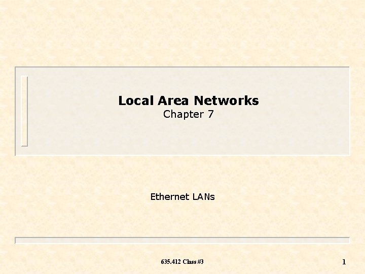 Local Area Networks Chapter 7 Ethernet LANs 635. 412 Class #3 1 