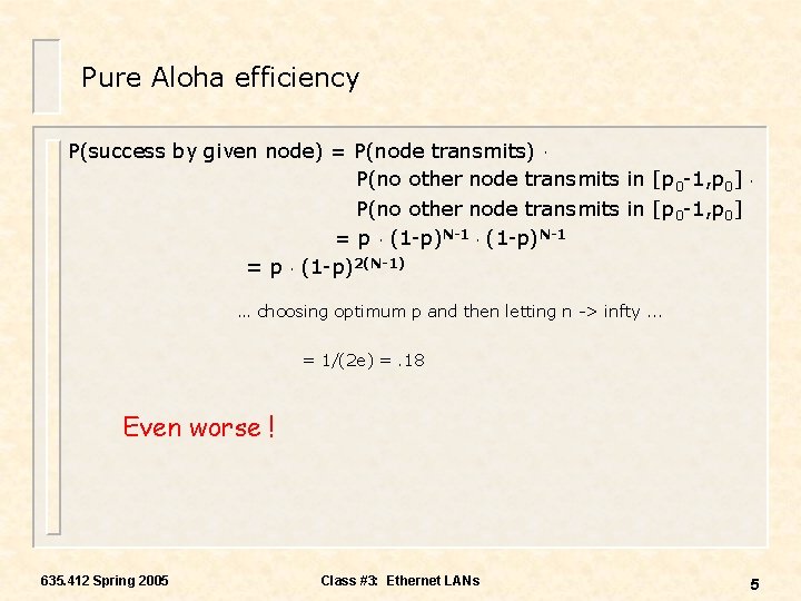 Pure Aloha efficiency P(success by given node) = P(node transmits). P(no other node transmits