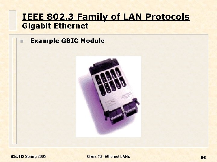 IEEE 802. 3 Family of LAN Protocols Gigabit Ethernet n Example GBIC Module 635.
