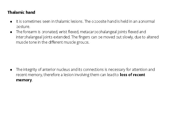 Thalamic hand ● ● ● It is sometimes seen in thalamic lesions. The opposite