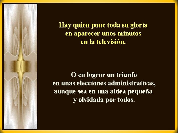 Hay quien pone toda su gloria en aparecer unos minutos en la televisión. O