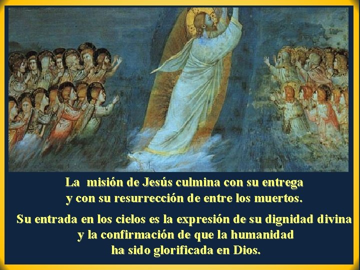 La misión de Jesús culmina con su entrega y con su resurrección de entre