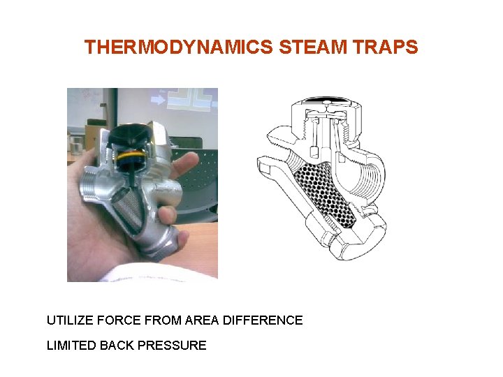 THERMODYNAMICS STEAM TRAPS UTILIZE FORCE FROM AREA DIFFERENCE LIMITED BACK PRESSURE 