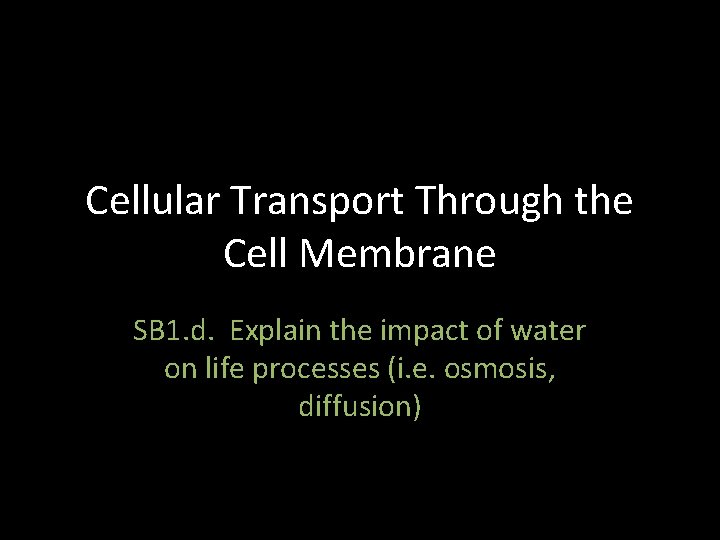 Cellular Transport Through the Cell Membrane SB 1. d. Explain the impact of water