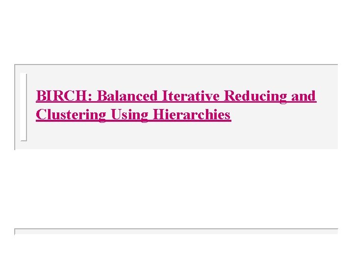 BIRCH: Balanced Iterative Reducing and Clustering Using Hierarchies 