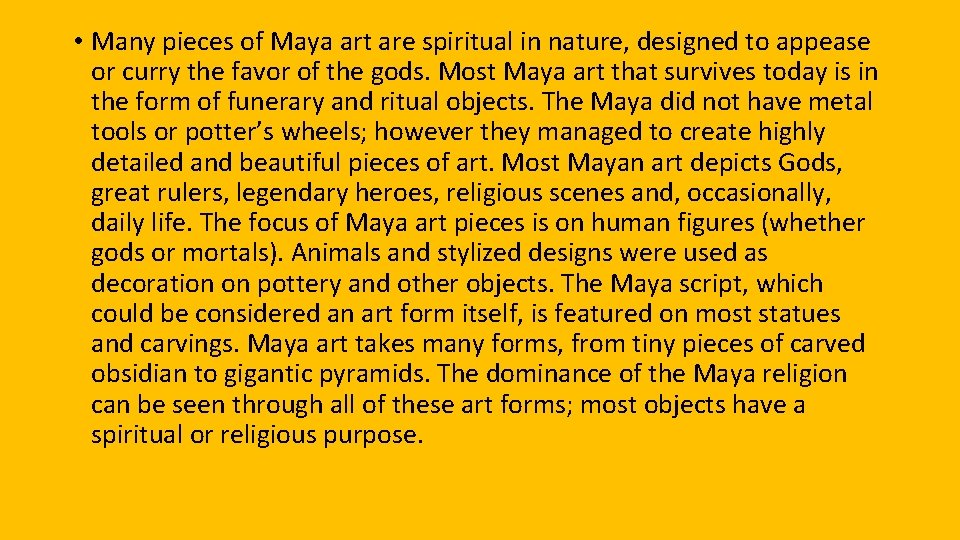  • Many pieces of Maya art are spiritual in nature, designed to appease