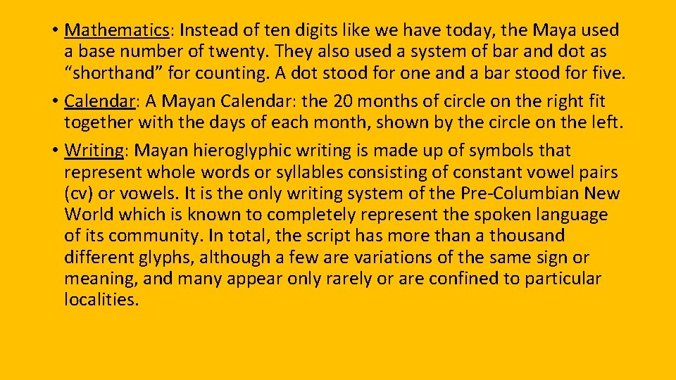  • Mathematics: Instead of ten digits like we have today, the Maya used