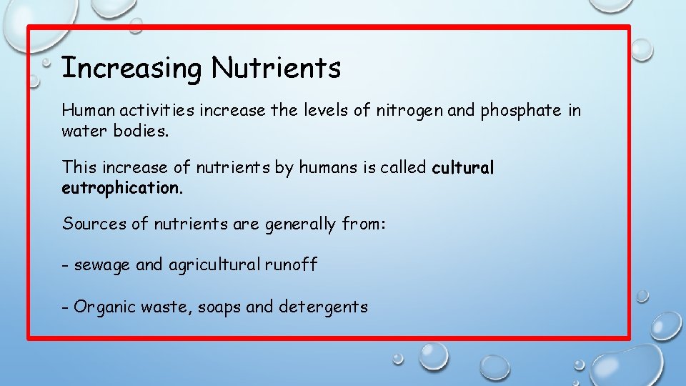 Increasing Nutrients Human activities increase the levels of nitrogen and phosphate in water bodies.