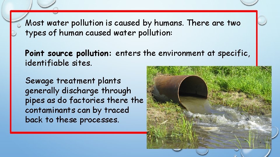 Most water pollution is caused by humans. There are two types of human caused