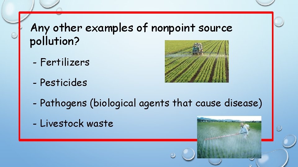 Any other examples of nonpoint source pollution? - Fertilizers - Pesticides - Pathogens (biological