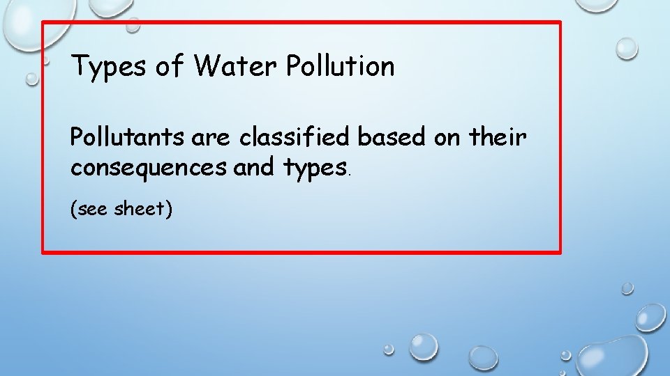 Types of Water Pollution Pollutants are classified based on their consequences and types. (see