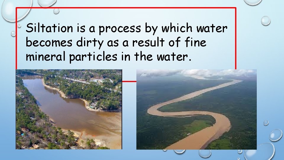 Siltation is a process by which water becomes dirty as a result of fine