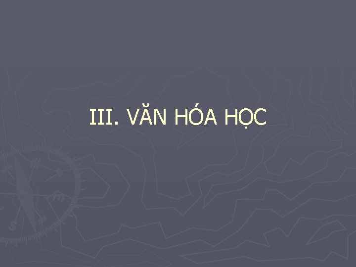 III. VĂN HÓA HỌC 