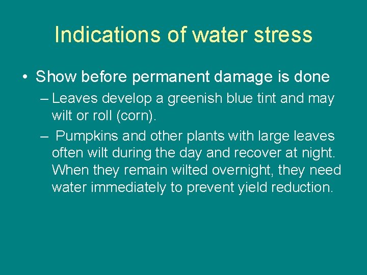 Indications of water stress • Show before permanent damage is done – Leaves develop