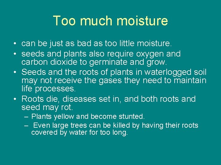 Too much moisture • can be just as bad as too little moisture. •