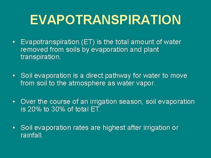 EVAPOTRANSPIRATION • Evapotranspiration (ET) is the total amount of water removed from soils by