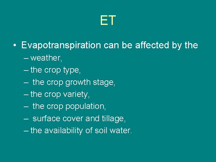 ET • Evapotranspiration can be affected by the – weather, – the crop type,