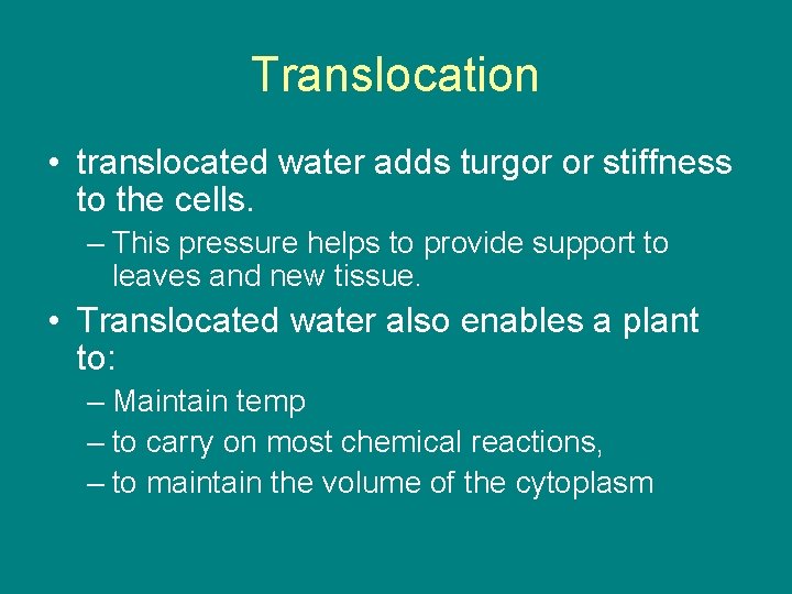 Translocation • translocated water adds turgor or stiffness to the cells. – This pressure
