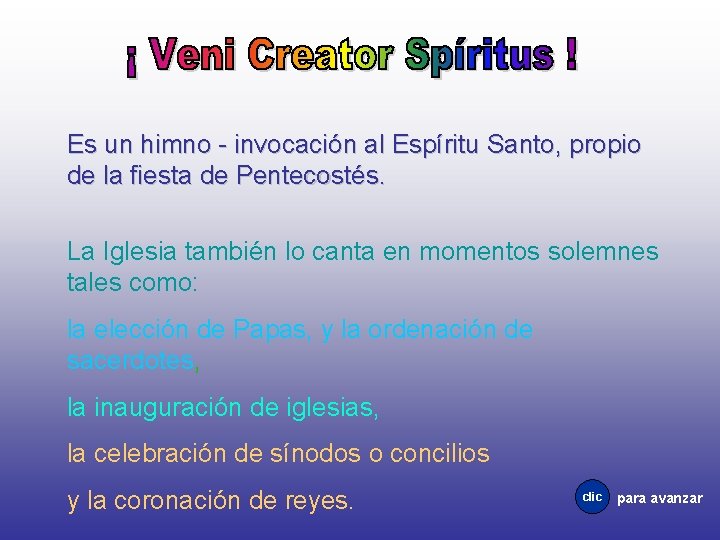 Es un himno - invocación al Espíritu Santo, propio de la fiesta de Pentecostés.