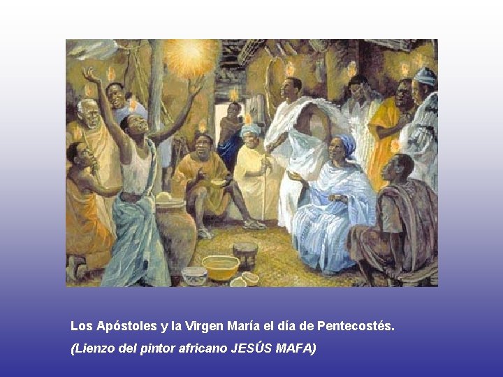 Los Apóstoles y la Virgen María el día de Pentecostés. (Lienzo del pintor africano