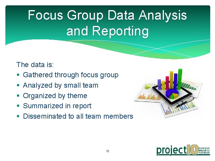 Focus Group Data Analysis and Reporting The data is: § Gathered through focus group