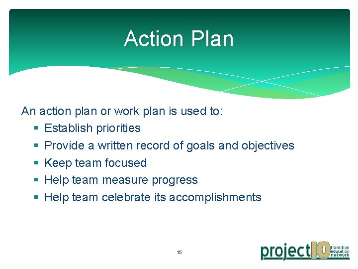 Action Plan An action plan or work plan is used to: § Establish priorities
