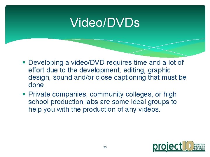 Video/DVDs § Developing a video/DVD requires time and a lot of effort due to
