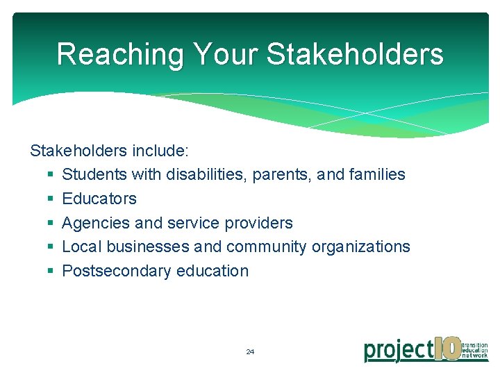 Reaching Your Stakeholders include: § Students with disabilities, parents, and families § Educators §