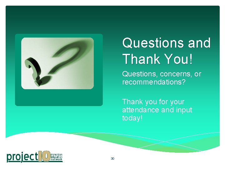 Questions and Thank You! Questions, concerns, or recommendations? Thank you for your attendance and