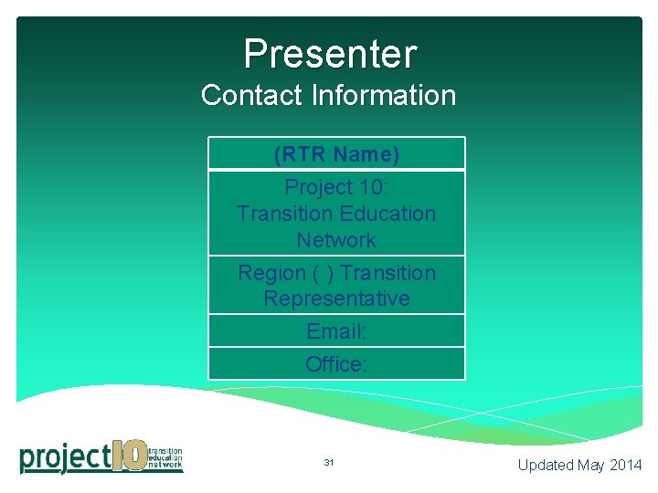 Presenter Contact Information (RTR Name) Project 10: Transition Education Network Region ( ) Transition