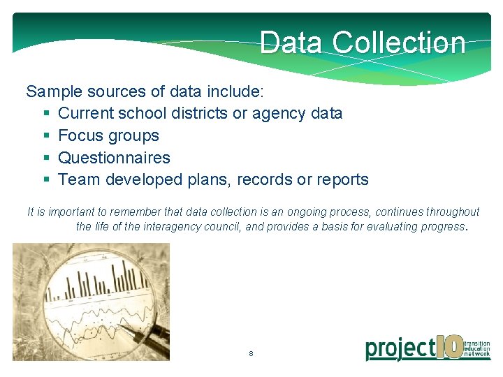 Data Collection Sample sources of data include: § Current school districts or agency data