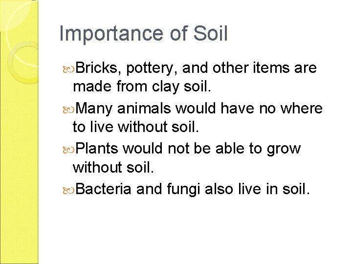 Importance of Soil Bricks, pottery, and other items are made from clay soil. Many