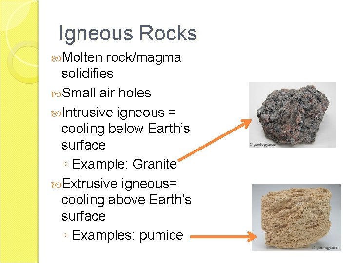 Igneous Rocks Molten rock/magma solidifies Small air holes Intrusive igneous = cooling below Earth’s